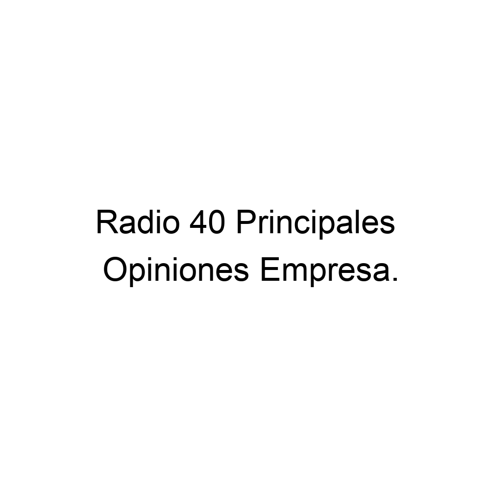 Opiniones Radio 40 Principales,